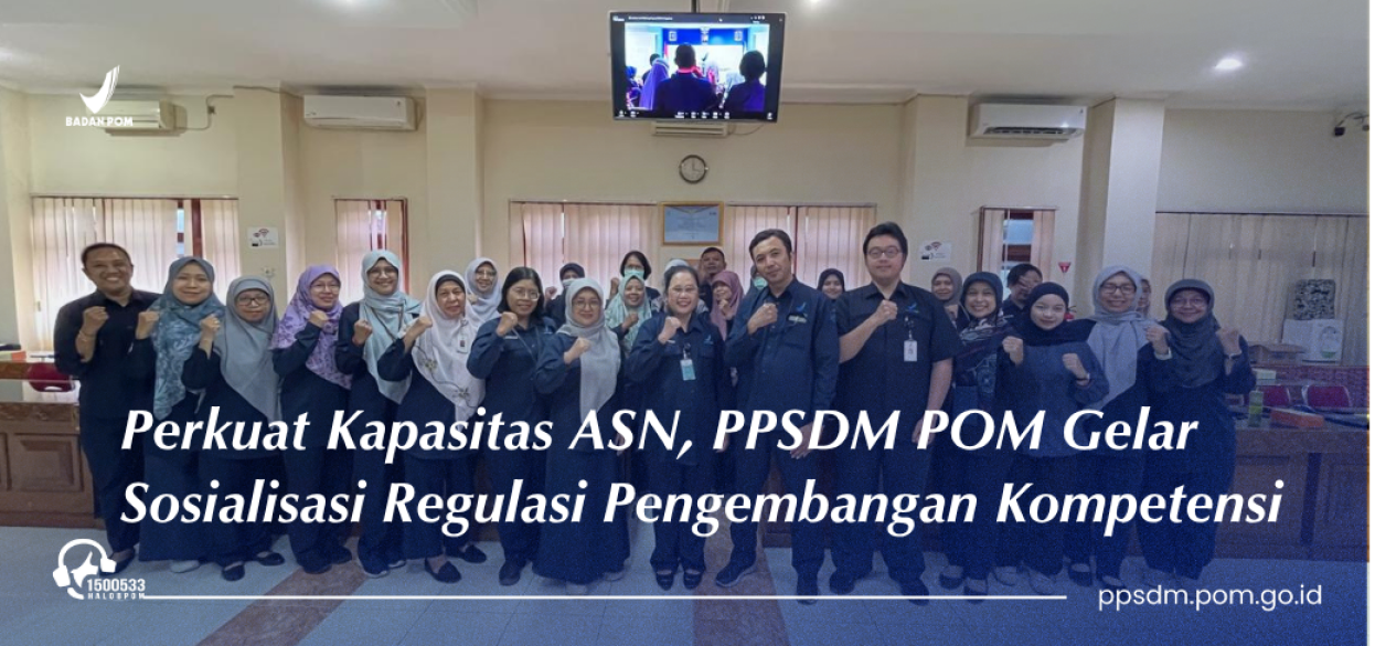 Perkuat Kapasitas ASN, PPSDM POM Gelar Sosialisasi Regulasi Pengembangan Kompetensi