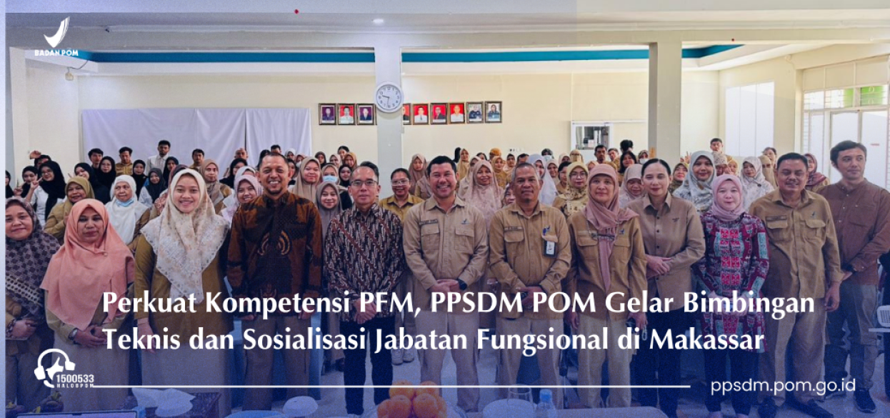 Perkuat Kompetensi PFM, PPSDM POM Gelar Bimbingan Teknis dan Sosialisasi Jabatan Fungsional di Makassar