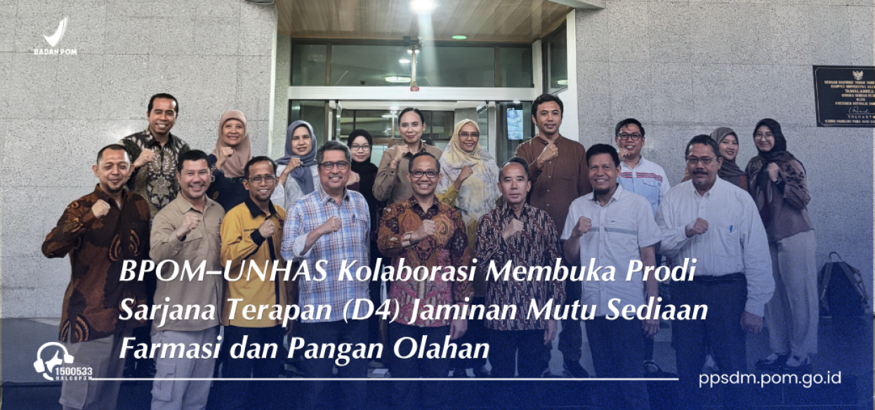 BPOM-UNHAS Kolaborasi Membuka Prodi Sarjana Terapan (D4) Jaminan Mutu Sediaan Farmasi dan Pangan Olahan