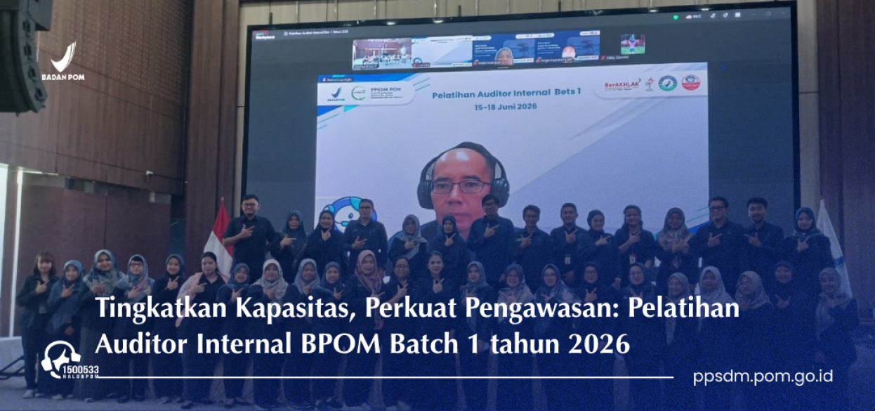 Tingkatkan Kapasitas, Perkuat Pengawasan: Pelatihan Auditor Internal BPOM tahun 2026