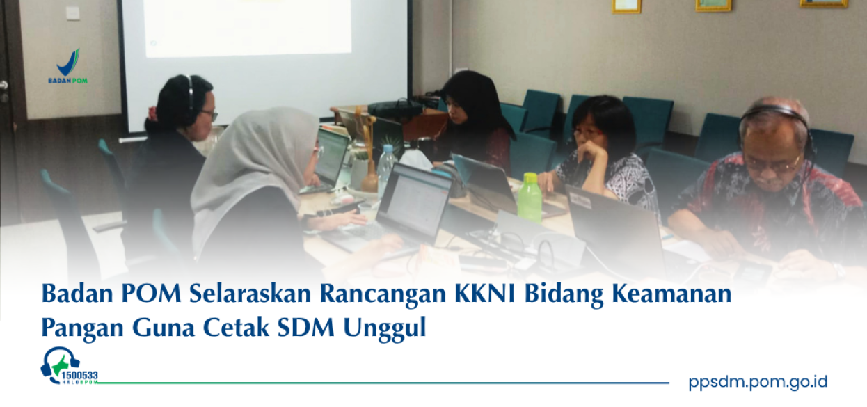 Merajut Sinergi Direktorat, Badan POM Perkuat KKNI Bidang Keamanan Pangan