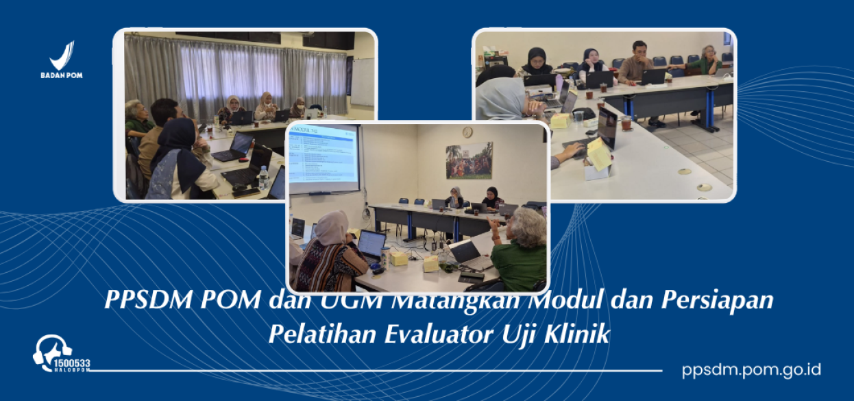 PPSDM POM dan UGM Matangkan Modul dan Persiapan Pelatihan Evaluator Uji Klinik