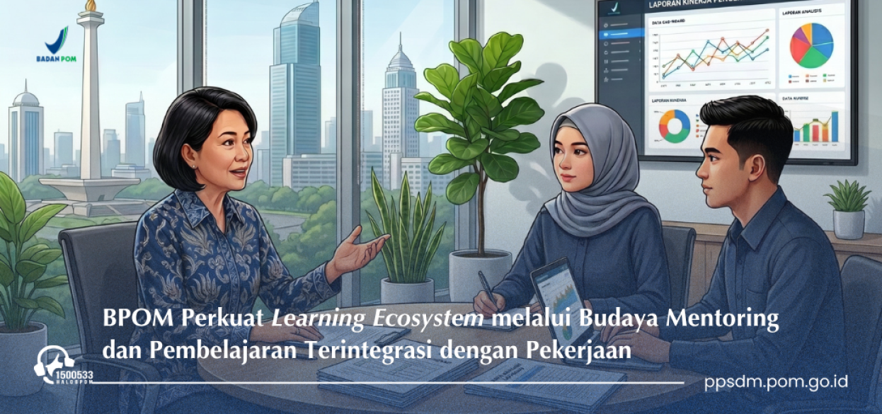 BPOM Perkuat Learning Ecosystem melalui Budaya Mentoring dan Pembelajaran Terintegrasi dengan Pekerjaan