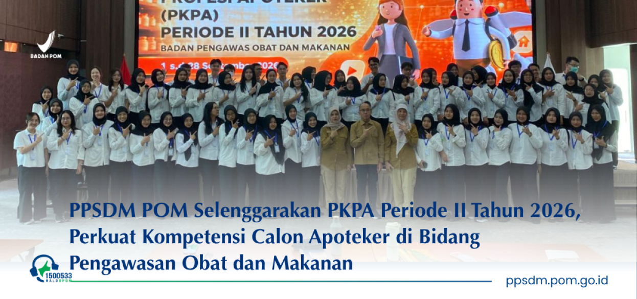 PPSDM POM Selenggarakan PKPA Periode II Tahun 2026, Perkuat Kompetensi Calon Apoteker di Bidang Pengawasan Obat dan Makanan