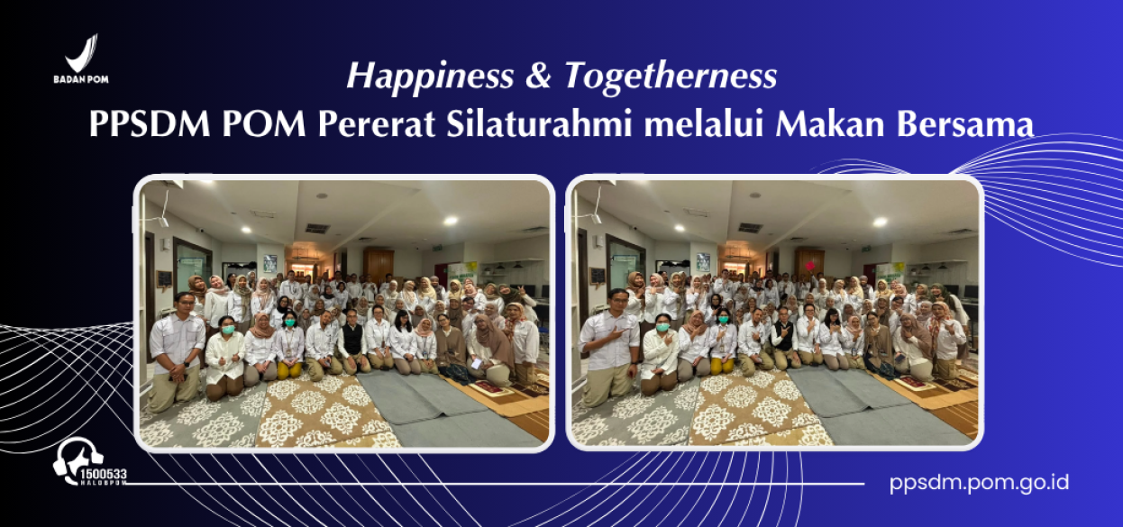 Happiness and Togetherness: PPSDM POM Pererat Silaturahmi melalui Makan Bersama