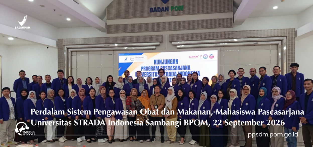 Perdalam Sistem Pengawasan Obat dan Makanan, Mahasiswa Universitas Pascasarjana STRADA Indonesia Sambangi BPOM