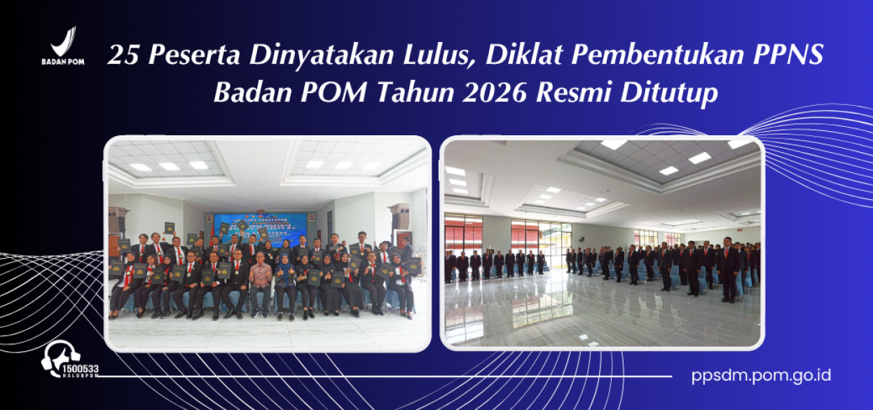 25 Peserta Dinyatakan Lulus, Diklat Pembentukan PPNS Badan POM Tahun 2026 Resmi Ditutup