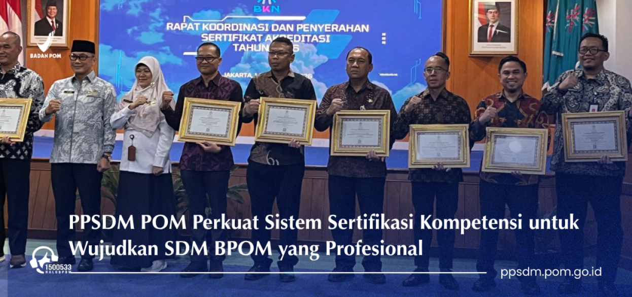PPSDM POM Perkuat Sistem Sertifikasi Kompetensi untuk Wujudkan SDM BPOM yang Profesional