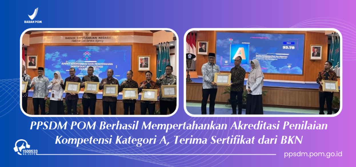 Berhasil Mempertahankan Akreditasi Penilaian Kompetensi Kategori A, PPSDM POM Terima Sertifikat dari BKN